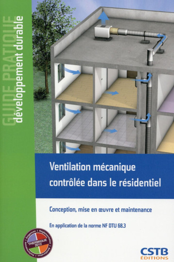 VENTILATION MECANIQUE CONTROLEE DANS LE RESIDENTIEL - CONCEPTION, MISE EN OEUVRE ET MAINTENANCE. EN - BERNARD/LEPRINCE - Centre scientifique et technique du bâtiment