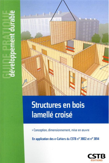 STRUCTURES EN BOIS LAMELLE CROISE - CONCEPTION, DIMENSIONNEMENT, MISE EN OEUVRE. EN APPLICATION DES - PAYET LOIC - CSTB