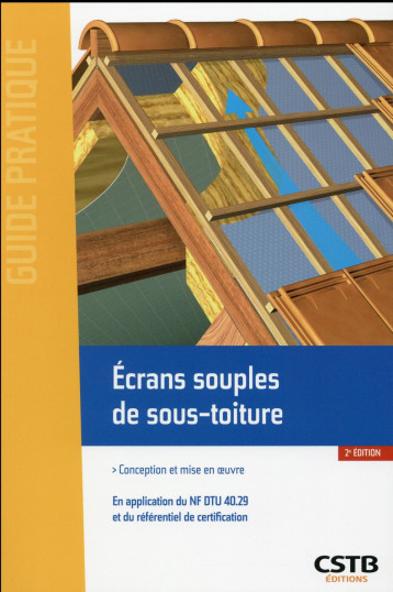 ECRANS SOUPLES DE SOUS-TOITURE - CONCEPTION ET MISE EN OEUVRE. EN APPLICATION DU NF DTU 40.29 ET DU - BRANCA/WESIERSKI - Centre scientifique et technique du bâtiment