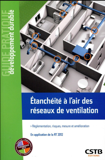 ETANCHEITE A L'AIR DES RESEAUX DE VENTILATION - REGLEMENTATION, RISQUES, MESURE ET AMELIORATION. EN - HOUE/QUALI-TE - CSTB