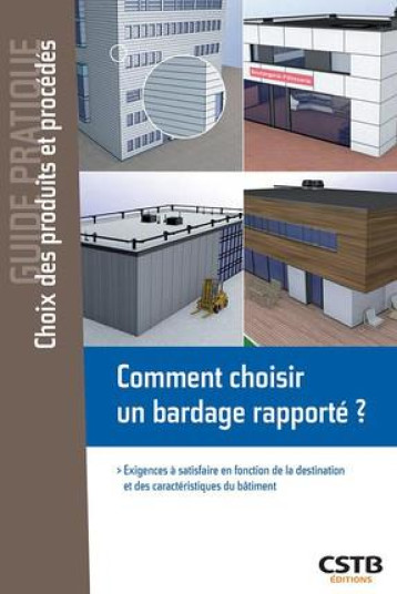 COMMENT CHOISIR UN BARDAGE RAPPORTE ? - EXIGENCES A SATISFAIRE EN FONCTION DE LA DESTINATION ET DES - SCHNEIDER/DIB - CSTB