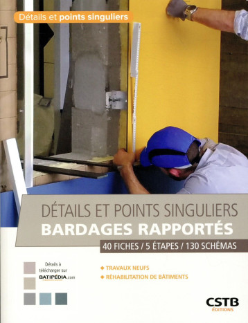 DETAILS ET POINTS SINGULIERS BARDAGES RAPPORTES - 4 FICHES - 5 ETAPES - 130 SCHEMAS.TRAVAUX NEUFS - - SCHNEIDER/DIB - CSTB