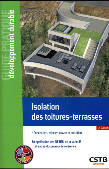 ISOLATION DES TOITURES-TERRASSES - CONCEPTION, MISE EN OEUVRE ET ENTRETIEN - EN APPLICATION DES NF D - CAMILLATO/OVIDE - CSTB