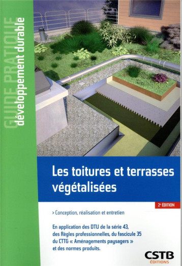 LES TOITURES ET TERRASSES VEGETALISEES - CONCEPTION, REALISATION ET ENTRETIEN. EN APPLICATION DES DT - BARAUD/GUINAUDEAU - CSTB