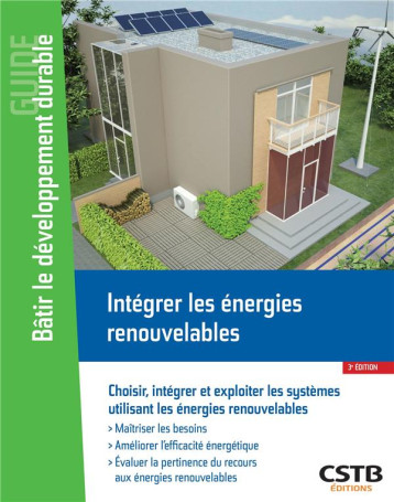 INTEGRER LES ENERGIES RENOUVELABLES - CHOISIR, INTEGRER ET EXPLOITER LES SYSTEMES UTILISANT LES ENER - FILLOUX ALAIN - CSTB