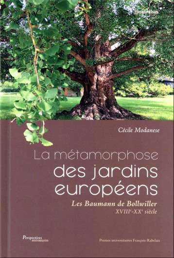 LA METAMORPHOSE DES JARDINS EUROPEENS - LES BAUMANN DE BOLLWILLER (XVIIIE-XXE SIECLE) - MODANESE CECILE - RABELAIS