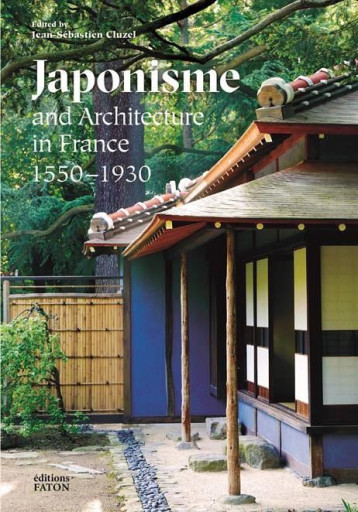 JAPONISME AND ARCHITECTURE IN FRANCE - 1550-1930 - CLUZEL J-S. - FATON