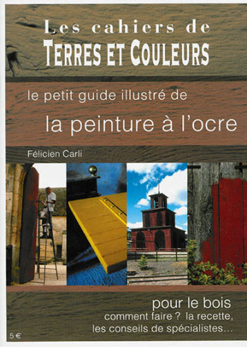 LE PETIT GUIDE ILLUSTRE DE LA PEINTURE A L'OCRE - CARLI FELICIEN - Terres et couleurs