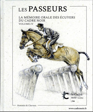 LES PASSEURS VOLUME IV - LA MEMOIRE ORALE DES ECUYERS DU CADRE NOIR - COLLECTIF - IFCE