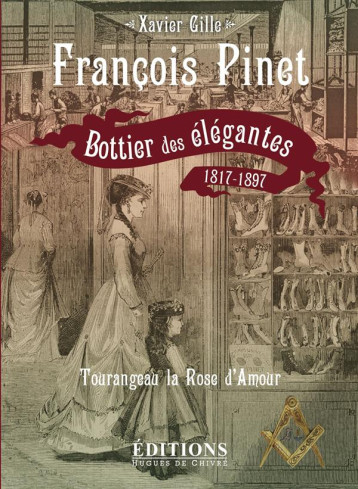 FRANCOIS PINET - BOTTIER DES ELEGANTES, 1817-1897 - GILLE XAVIER - HUGUES CHIVRE