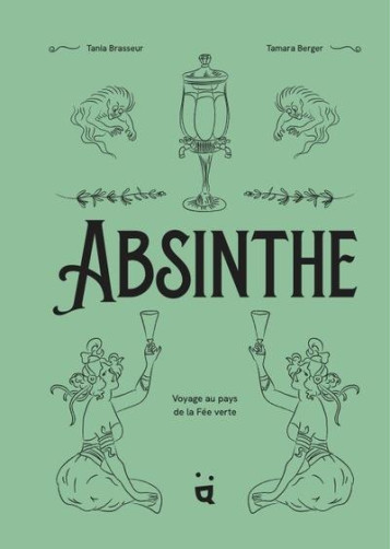 ABSINTHE - VOYAGE AU PAYS DE LA FEE VERTE - BRASSEUR/BERGER - HELVETIQ