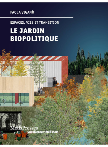 LE JARDIN BIOPOLITIQUE - ESPACES, VIES ET TRANSITION - Paola Vigano - METIS