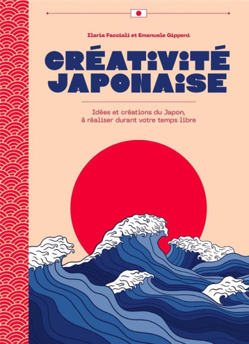 CREATIVITE JAPONAIS - IDEES ET CREATIONS DU JAPON, A FAIRE DURANT VOTRE TEMPS LIBRE ! - FACCIOLI ILARIA - NC