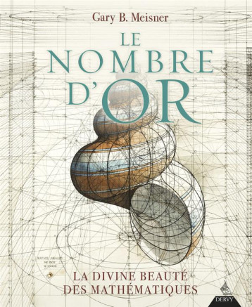 LE NOMBRE D'OR - LA DIVINE BEAUTE DES MATHEMATIQUES - MEISNER GARY - DERVY