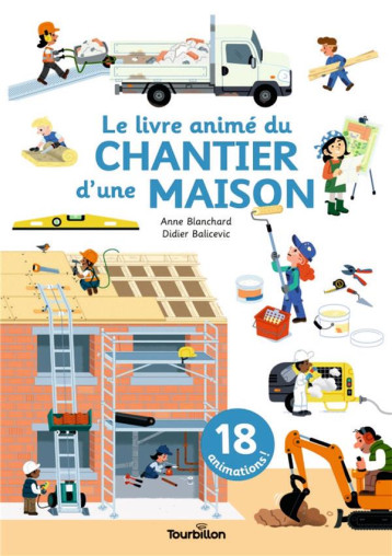 LE LIVRE ANIME DU CHANTIER D'UNE MAISON - BLANCHARD/BALICEVIC - TOURBILLON