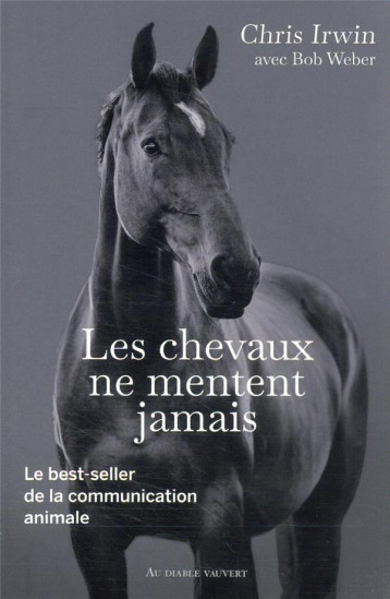 LES CHEVAUX NE MENTENT JAMAIS - LE SECRET DES CHUCHOTEURS - IRWIN CHRIS - DIABLE VAUVERT