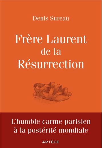 FRERE LAURENT DE LA RESURRECTION - LE CORDONNIER DE DIEU - SUREAU DENIS - ARTEGE