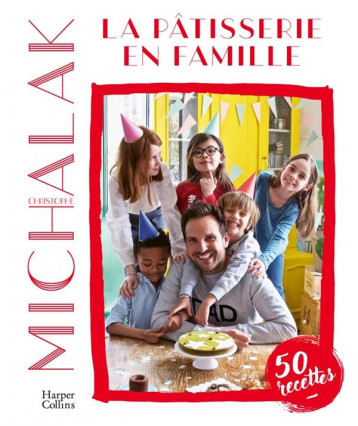 LA PATISSERIE EN FAMILLE - MICHALAK CHRISTOPHE - HARPERCOLLINS