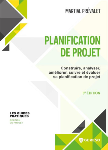 PLANIFICATION DE PROJET - CONSTRUIRE, ANALYSER, AMELIORER, SUIVRE ET EVALUER SA PLANIFICATION DE PRO - PREVALET MARTIAL - GERESO