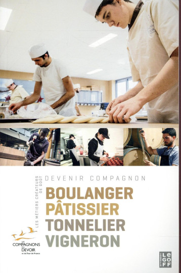 BOULANGER PATISSIER TONNELIER VIGNERON DEVENIR COMPAGNON GUIDE 6 - COMPAGNONS DU DEVOIR - Isabelle Le Goff éditions