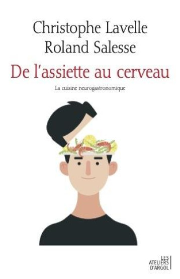 DE L'ASSIETTE AU C - LA CUISINE NEUROGASTRONOMI - LAVELLE/SALESSE - ARGOL