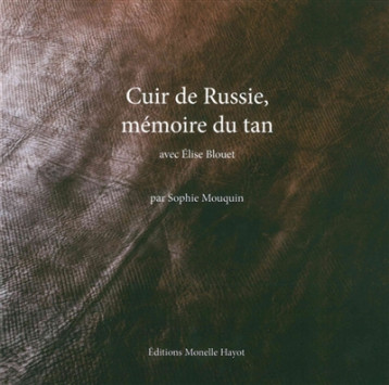 CUIR DE RUSSIE, MEMOIRE DU TAN - BLOUET/MOUQUIN - HAYOT