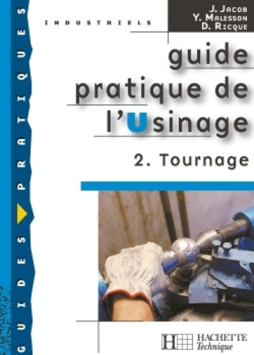 Guide pratique de l'usinage, 2 Tournage - Livre élève - Ed.2006 - Joseph Jacob - HACHETTE EDUC