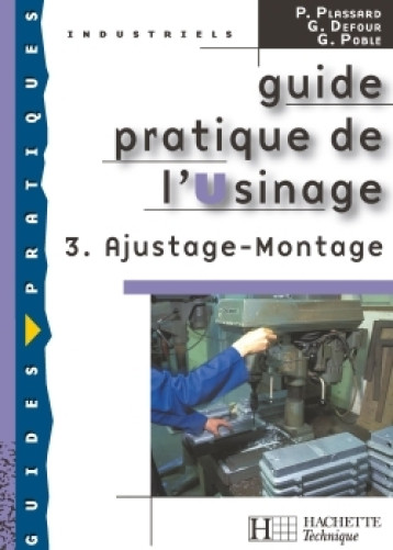 Guide pratique de l'usinage, 3 Ajustage Montage - Livre élève - Ed.2006 - Gérard Poble - HACHETTE EDUC