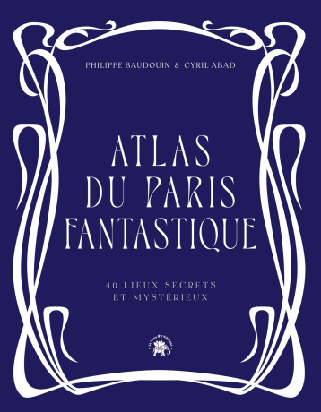 Atlas du Paris fantastique - Philippe BAUDOUIN - LOTUS ELEPHANT