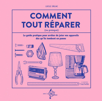 Comment tout réparer (ou presque) -  LA RECYCLERIE - HACHETTE PRAT