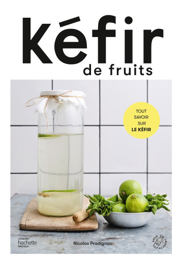 Kéfir de fruits - Tout savoir sur le kéfir -   - HACHETTE PRAT