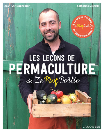 Les leçons de permaculture de Zeprofdortie - Jean-Christophe BAR - LAROUSSE