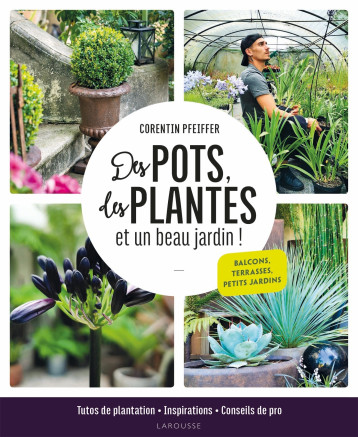 Des pots, des plantes et un beau jardin ! - Corentin Pfeiffer - LAROUSSE