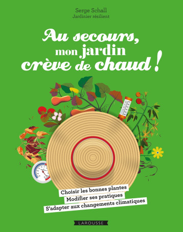 Au secours, mon jardin crève de chaud ! - Serge Schall - LAROUSSE