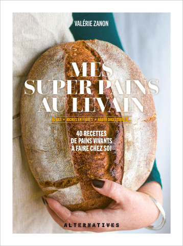 Mes super pains au levain -  VALERIE ZANON - ALTERNATIVES