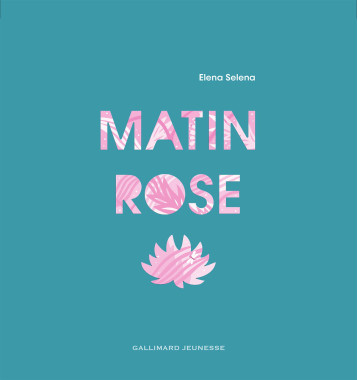 Matin rose - Elena Selena - GALLIMARD JEUNE