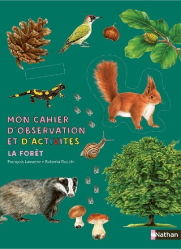 Mon cahier d'observation et d'activités - La forêt - François Lasserre - NATHAN