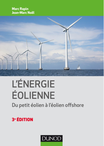 Énergie éolienne - 3e éd. - Du petit éolien à l'éolien off shore - Marc Rapin - DUNOD