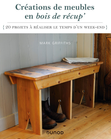 Créations de meubles en bois de récup' - Mark Griffiths - DUNOD