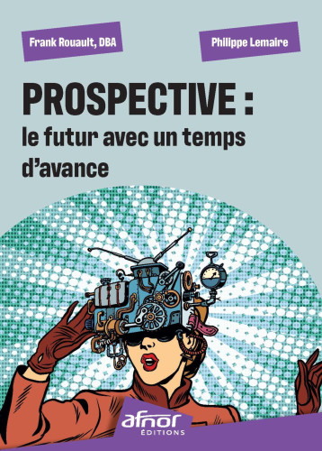 Prospective : le futur avec un temps d'avance - Frank Rouault - AFNOR