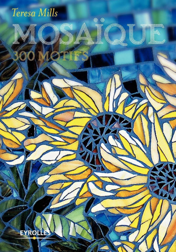 Mosaïque : 300 motifs - Teresa Mills - EYROLLES