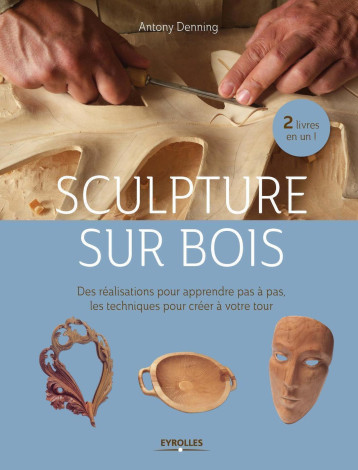 Sculpture sur bois - Antony Denning - EYROLLES