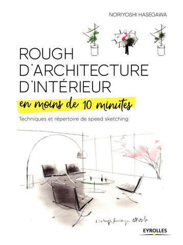 Rough d'architecture d'intérieur en moins de 10 minutes - Noriyoshi Hasegawa - EYROLLES