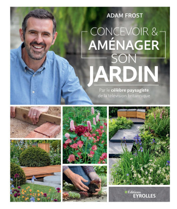 Concevoir et aménager son jardin - Adam Frost - EYROLLES