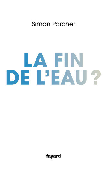 La fin de l'eau - Simon  Porcher - FAYARD