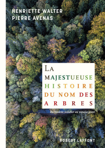 La Majestueuse Histoire du nom des arbres - Henriette Walter - ROBERT LAFFONT