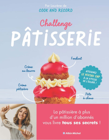 Challenge pâtisserie - Laurène Lefevre - ALBIN MICHEL