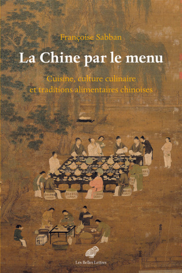 La Chine par le menu - Françoise Sabban - BELLES LETTRES