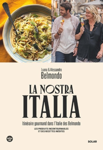 La Nostra Italia - Itinéraire gourmand dans l'Italie des Belmondo - Luana Belmondo - SOLAR