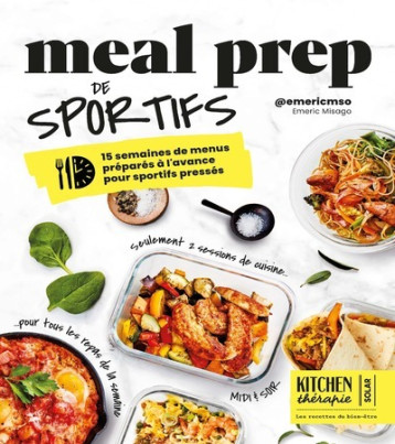 Meal Prep de sportifs - Kitchen Thérapie - 15 semaines de menus préparés à l'avance pour sportifs pressés - Emeric Misago - SOLAR